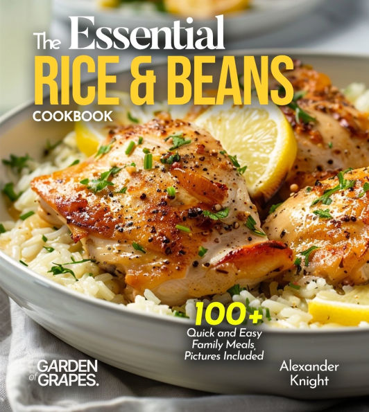The Essential Rice & Beans Cookbook: 100+ Quick and Easy Family Meals, Pictures Included