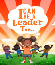 Title: I Can be a Leader Too.., Author: Dr. Carlena N. Vaden