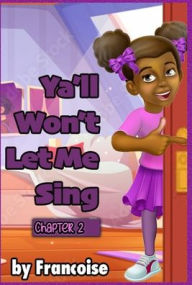 Title: Ya'll Won't Let Me Sing: Chapter Two, Author: Francoise Slaughter
