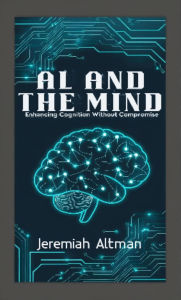 Title: AI and the Mind: Enhancing Cognition Without Compromise, Author: Jeremiah Altman