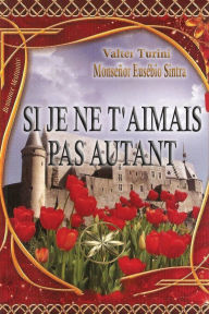 Title: Si Je Ne T'aimais Pas Autant, Author: Valter Turini