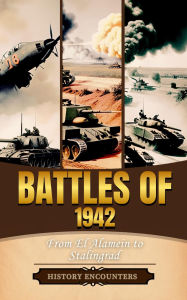 Title: Battles of 1942: From El Alamein to Stalingrad, Author: History Encounters