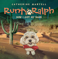 Title: Runty Ralph: How I Got My Name, Author: Catherine Martell