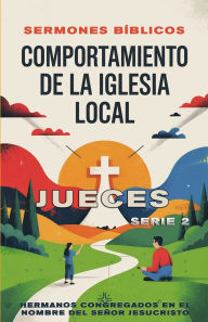 Title: Comportamiento de la Iglesia Local: Jueces, Author: Sermones Bïblicos