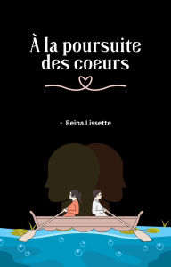 Title: À la poursuite des coeurs, Author: Reina Lissette