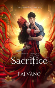 Title: Sacrifice: A YA Fantasy Romance with Fated Lovers, Author: Paj Vang
