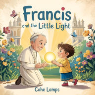 Title: Francis and the Little Light, Author: Cohe Lamps