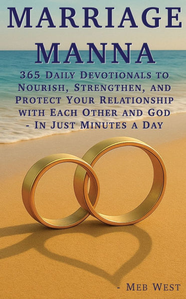 Marriage Manna: 365 Daily Devotionals To Nourish, Strengthen, and Protect Your Relationship with Each Other and God - In Just Minutes a Day