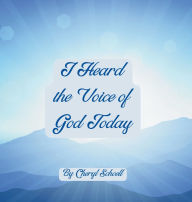 Title: I Heard the Voice of God Today, Author: Cheryl Schoell