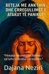 Title: Beteja Me Ankthin Dhe Crregullimet E Atakut Te Panikut: 