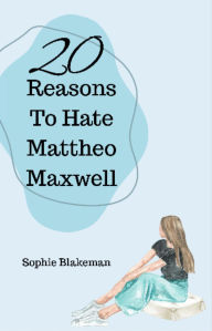 Title: 20 Reasons To Hate Mattheo Maxwell, Author: Sophie J Blakeman
