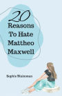 20 Reasons To Hate Mattheo Maxwell