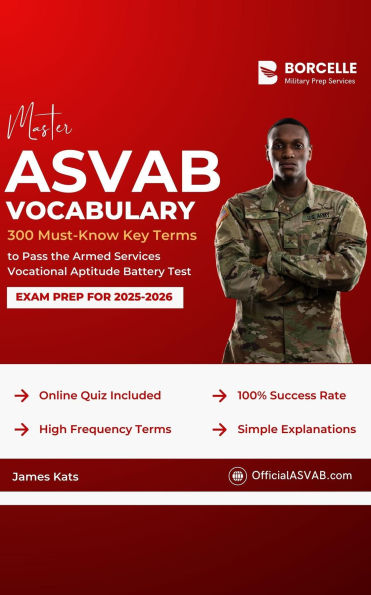 Master ASVAB Vocabulary: 300 Must-Know Key Terms to Pass the Armed Services Vocational Aptitude Battery Test (Exam Prep for 2025-2026)