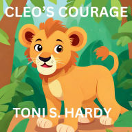 Title: Cleo's Courage: A Tale of Conquering Fear, Author: Toni S Hardy
