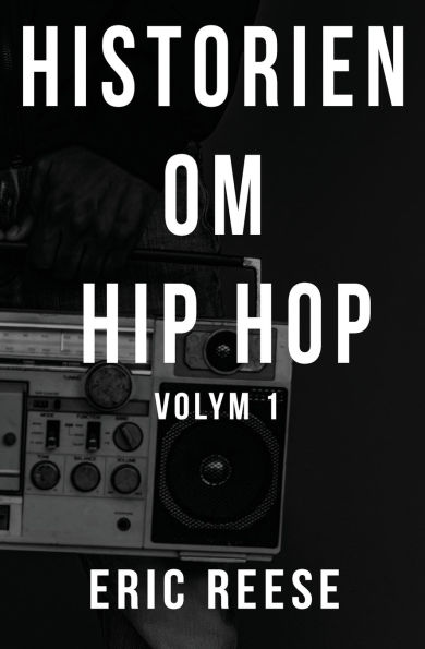 Historien om Hip Hop: Volym 1