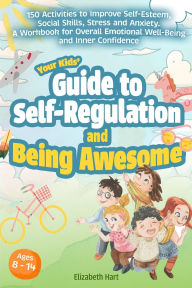 Title: Your Kids' Guide to Self-Regulation and Being Awesome, Author: Elizabeth Hart