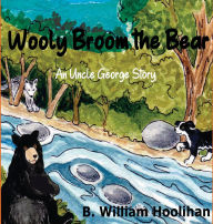 Download books pdf online Wooly Broom the Bear: An Uncle George Story by B William Hoolihan, Teresa Burns RTF iBook