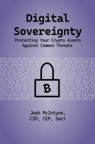 Title: Digital Sovereignty: Protecting Your Crypto Assets Against Common Threats, Author: Josh McIntyre