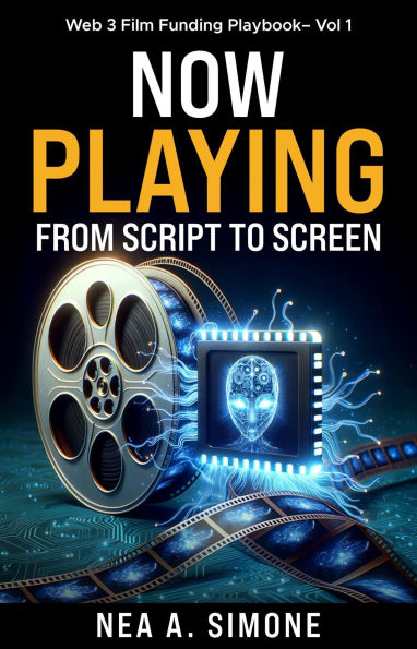 Now Playing From Script to Screen Web 3 Film Funding Playbook Vol. 1: Web 3 Film Funding Playbook