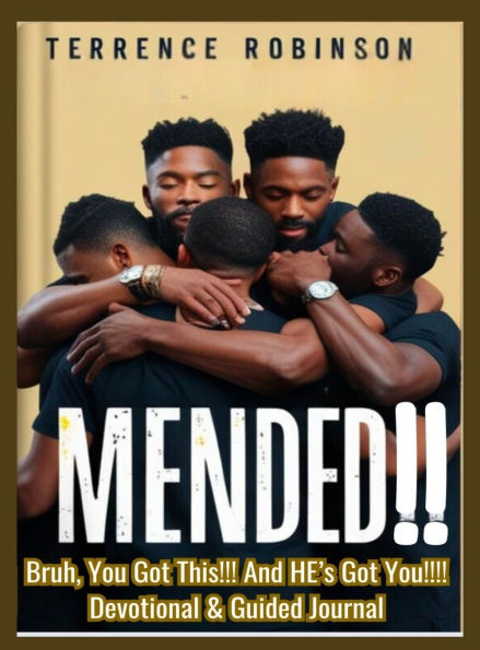 Mended: Bruh, You Got This! And HE's Got You!! Devotional Book and Guided Journal: Bruh, You Got This! And HE's Got You!! Devotional Book and Guided Journal