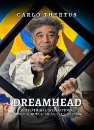Title: Dreamhead: A Motivational Inspirational Journey Through an Artist's Dreams, Author: Carlo Thertus
