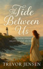 The Tide Between Us: They Were Never Meant to Stay Broken