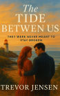 The Tide Between Us: They Were Never Meant to Stay Broken