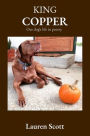 King Copper: Our dog's life in poetry
