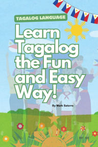 Title: Tagalog Language: Learn Tagalog the Fun and Easy Way!, Author: Mark Satorre
