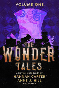 Title: The Wonder Tales: Volume One, Author: Anne J Hill