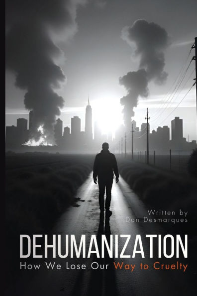 Dehumanization: How We Lose Our Way to Cruelty