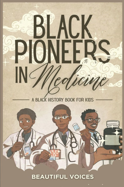 Black Pioneers Medicine: A History Book for Kids: Learn About the Scientists Who Revolutionized Medic