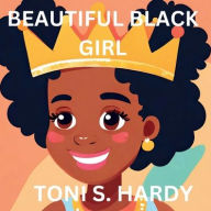 Title: Beautiful Black Girl, Author: Toni S Hardy