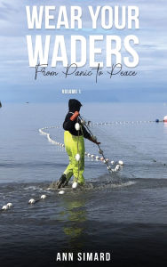 Title: Wear Your Waders: From Panic to Peace Vol:1: From Panic to Peace Vol:1, Author: Ann Simard