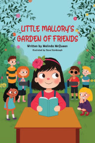 Title: Little Mallory's Garden of Friends, Author: Melinda McQueen