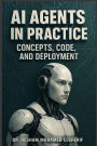 AI Agents in Practice: Concepts, Code, and Deployment