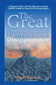 Title: The Great Disappearance: A Beginner's Guide to the Next Major Event on Gods Prophetic Calendar to Prepare for the Coming Rapture, Author: Midnight Cry Press