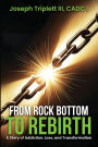 From Rock Bottom to Rebirth: A Story of Addiction, Loss, and Transformation