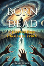 Born Dead: The Journey From Illusion To Truth