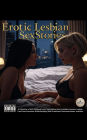 A Collection of 100 Unfiltered Erotic Tales Delving Into Forbidden Fantasies, Lesbian First-Time Encounters, BDSM Roleplay, Wild Threesomes, Dominant Women, and More