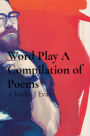 Word Play A Compilation of Poems