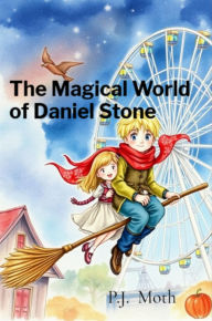 Title: The Magical World of Daniel Stone, Author: P.J. Moth