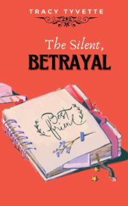 Downloading free ebooks to kindle The Silent Betrayal 9798349357817 MOBI English version by Tracy Tyvete