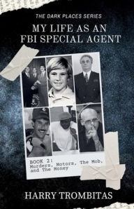 Free french books download pdf My Life As An FBI Special Agent: Murders, Motors, The Mob, and The Money by Harry Trombitas 9798349359484 