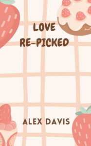 Free downloaded computer books Love Re-Picked by Alex Davis CHM PDB FB2 in English