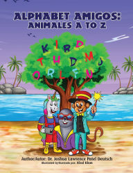 Title: Alphabet Amigos: Animales A to Z, Author: Joshua Lawrence Patel Deutsch