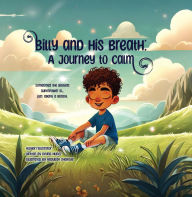 Title: Billy and His Breath: A Journey to Calm, Author: Reyna Nunez