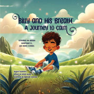 Title: Billy and His Breath: A Journey to Calm, Author: Reyna Nunez
