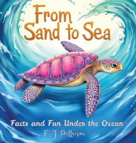 Title: From Sand to Sea: Facts and Fun Under the Ocean, Author: F J Patterson