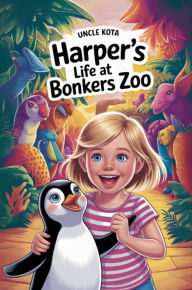 Title: Harper's Life at Bonkers Zoo, Author: Uncle Kota
